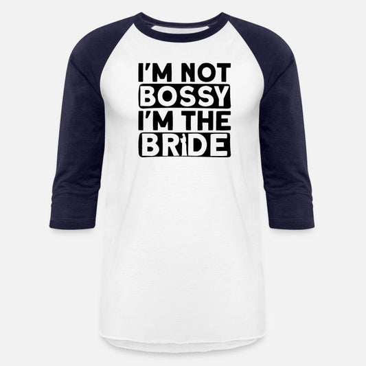 I'm Not Bossy I'm The Bride - Bride Bachelorette