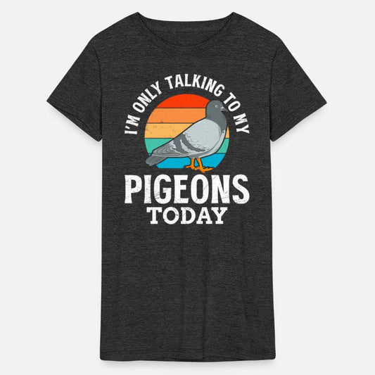 I´m only talking to my Pigeons Today Pigeon Love