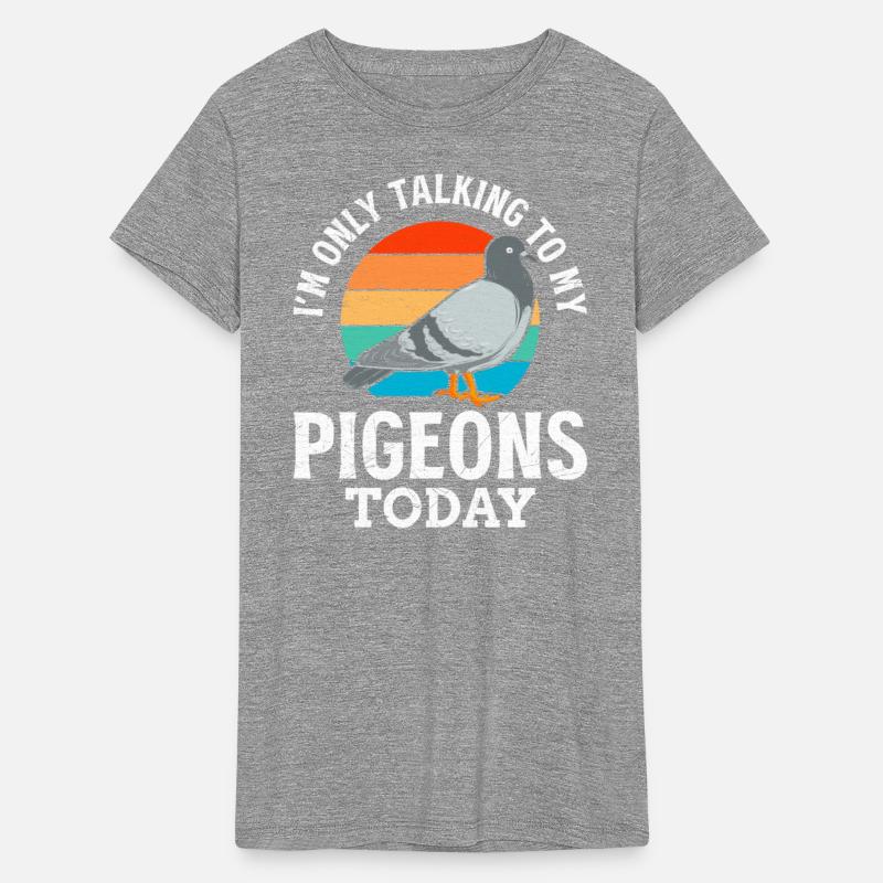 I´m only talking to my Pigeons Today Pigeon Love