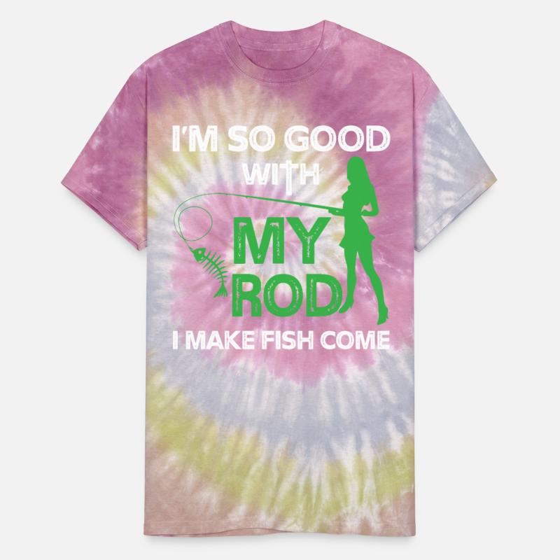 I'm So Good With My Rod I Make Fish Come