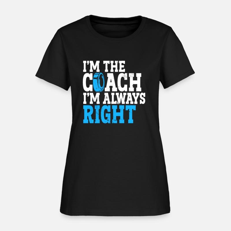 I'm The Coach I'm Always Right Sports Athlete Ice