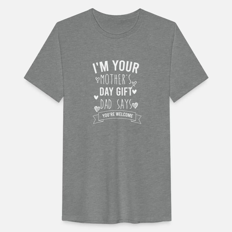i'm your mother's day gift dad says you're welcome
