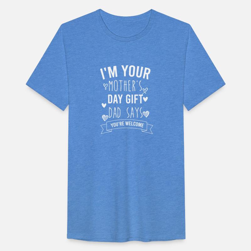 i'm your mother's day gift dad says you're welcome