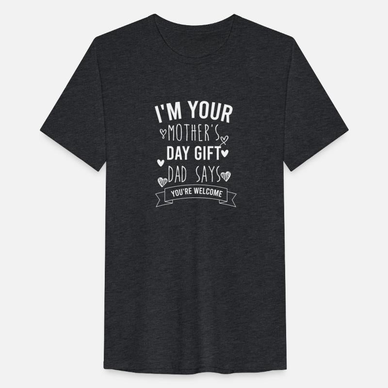 i'm your mother's day gift dad says you're welcome