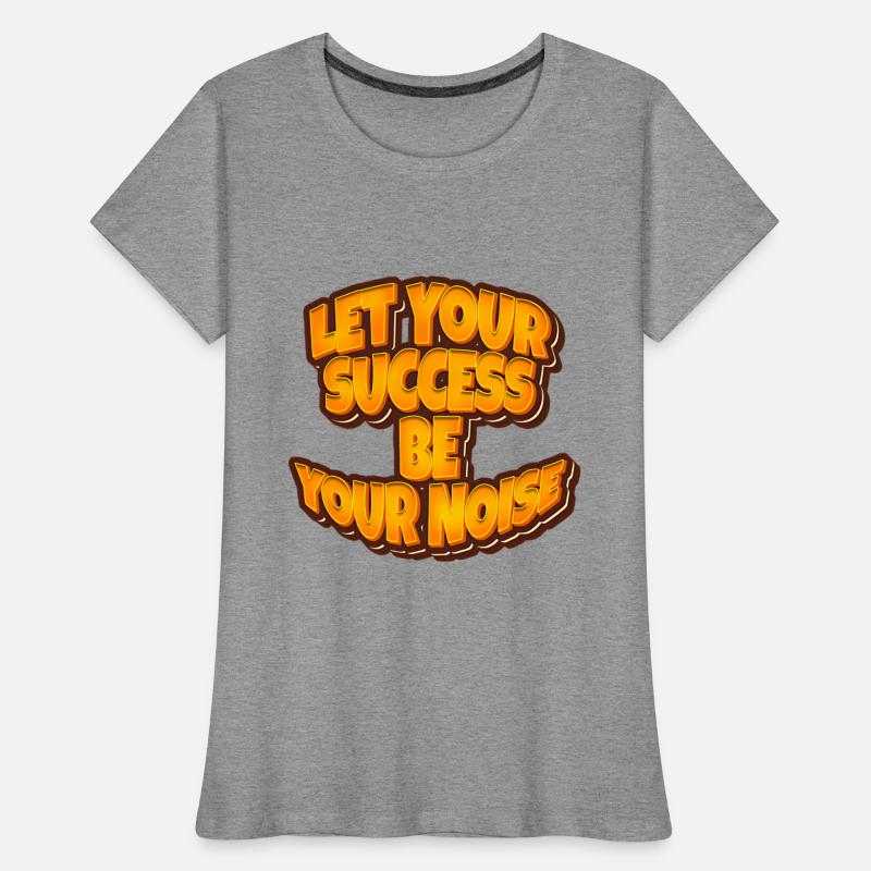 Let your success be your noise