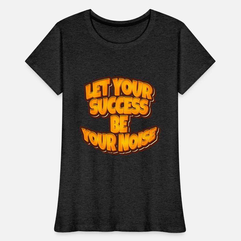 Let your success be your noise