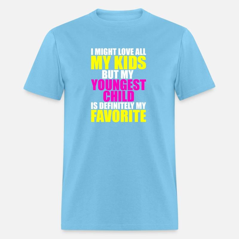 My Youngest Is My Favorite - Parent Favorite Child