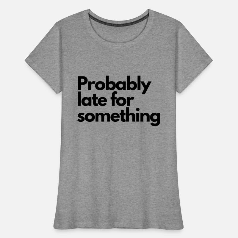 Probably Late For Something