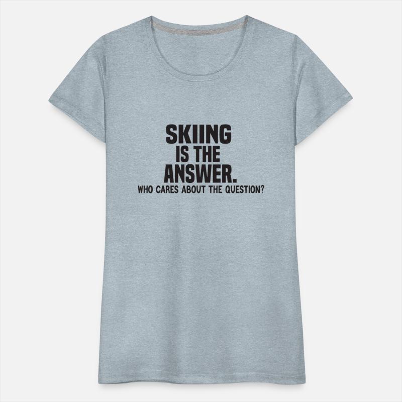 Skiing is the answer funny Skiing quote