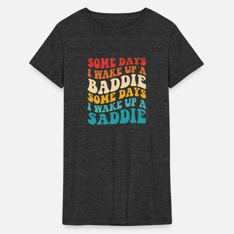 SOME DAYS I WAKE UP A BADDIE SOME DAYS WAKE UP