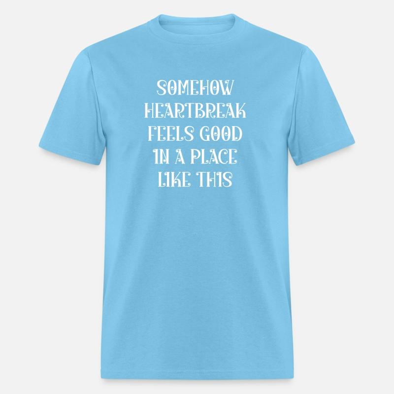 Somehow heartbreak feels good in a place like this