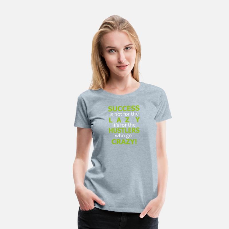 Success is not for the lazy funny shirt
