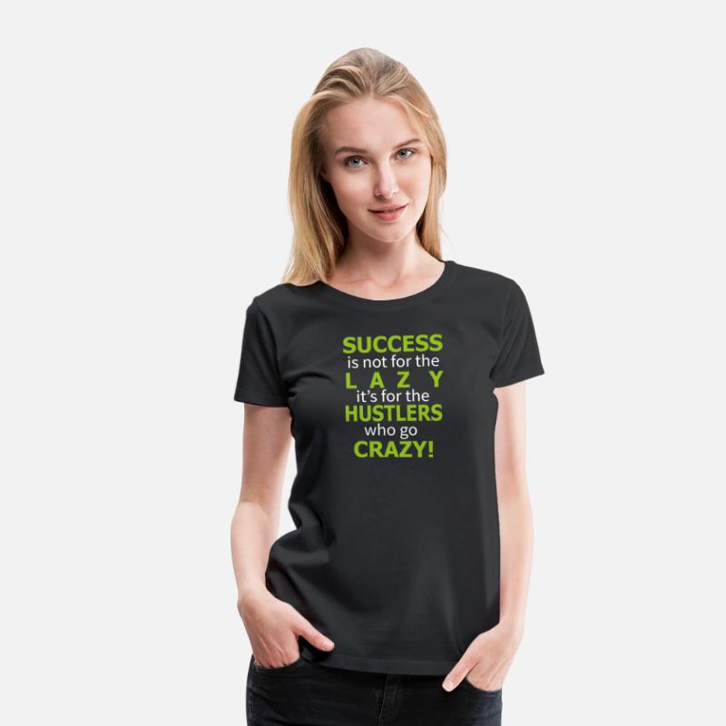 Success is not for the lazy funny shirt