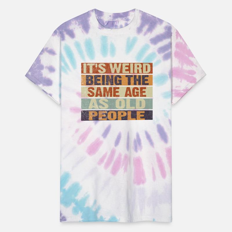 t's Weird Being the Same Age as Old People Retro