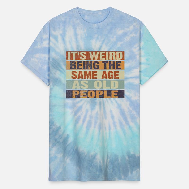 t's Weird Being the Same Age as Old People Retro