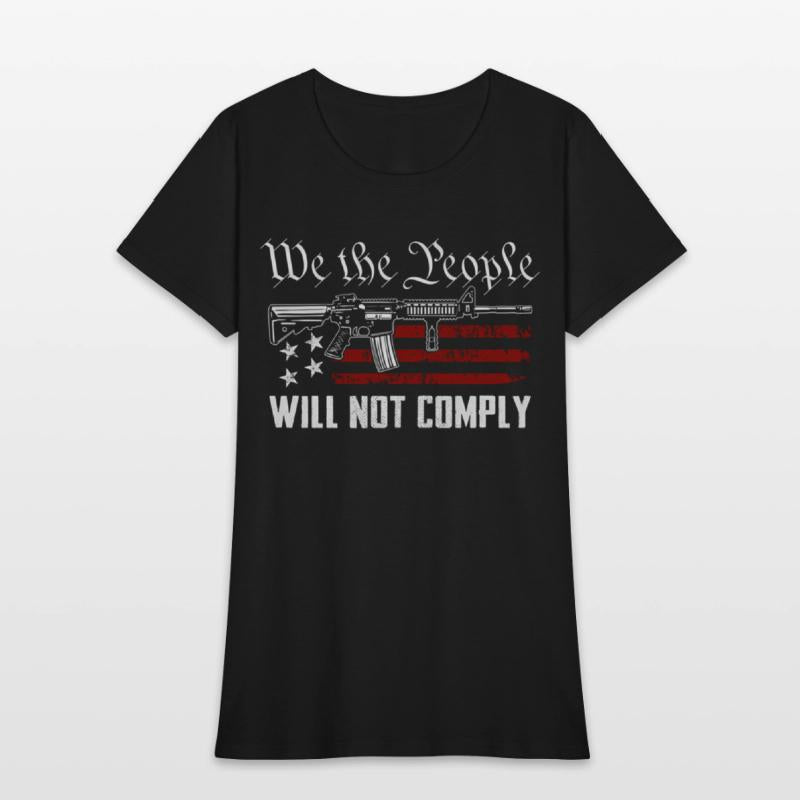 We The People Will Not Comply Ar15 Pro Gun Rights