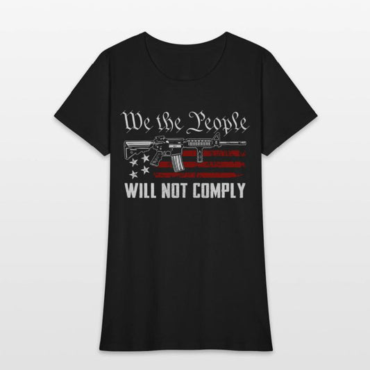We The People Will Not Comply Ar15 Pro Gun Rights