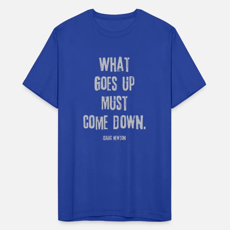 "What goes up must come down." - Isaac Newton Quot