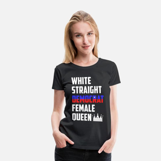 White Straight Democrat Female Queen Funny Democra