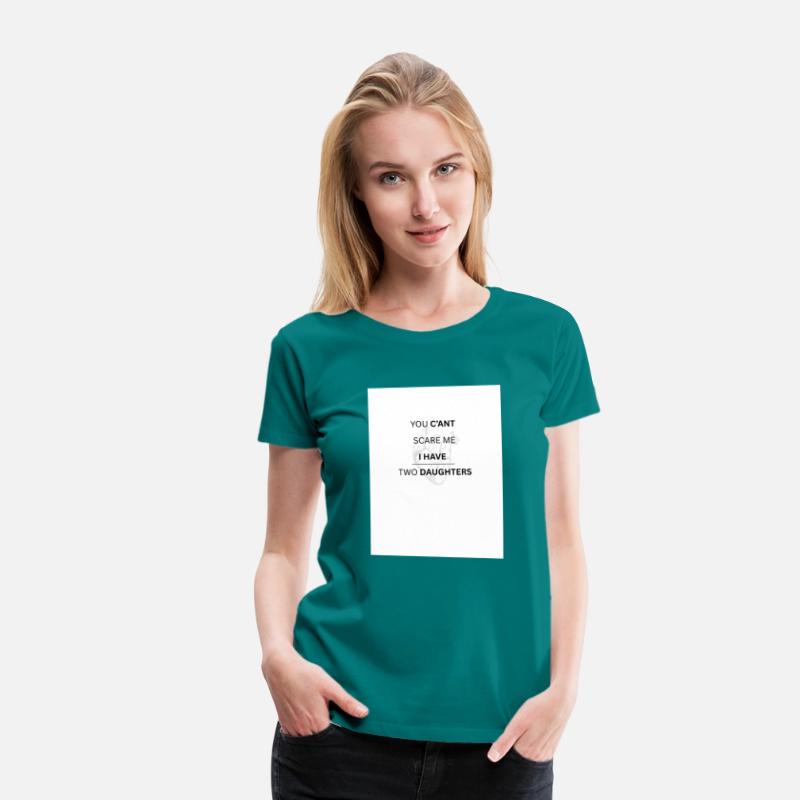 YOU C'ANT SCARE ME , I HAVE TWO DAUGHTERS