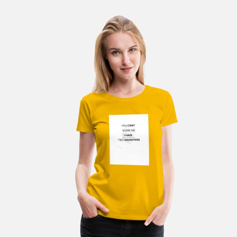 YOU C'ANT SCARE ME , I HAVE TWO DAUGHTERS