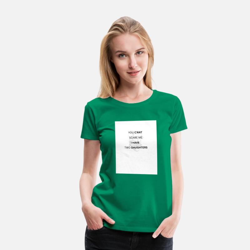 YOU C'ANT SCARE ME , I HAVE TWO DAUGHTERS