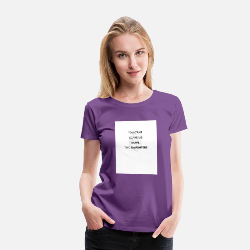 YOU C'ANT SCARE ME , I HAVE TWO DAUGHTERS