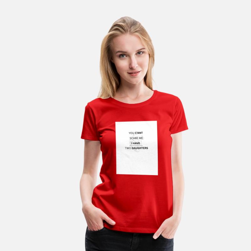 YOU C'ANT SCARE ME , I HAVE TWO DAUGHTERS