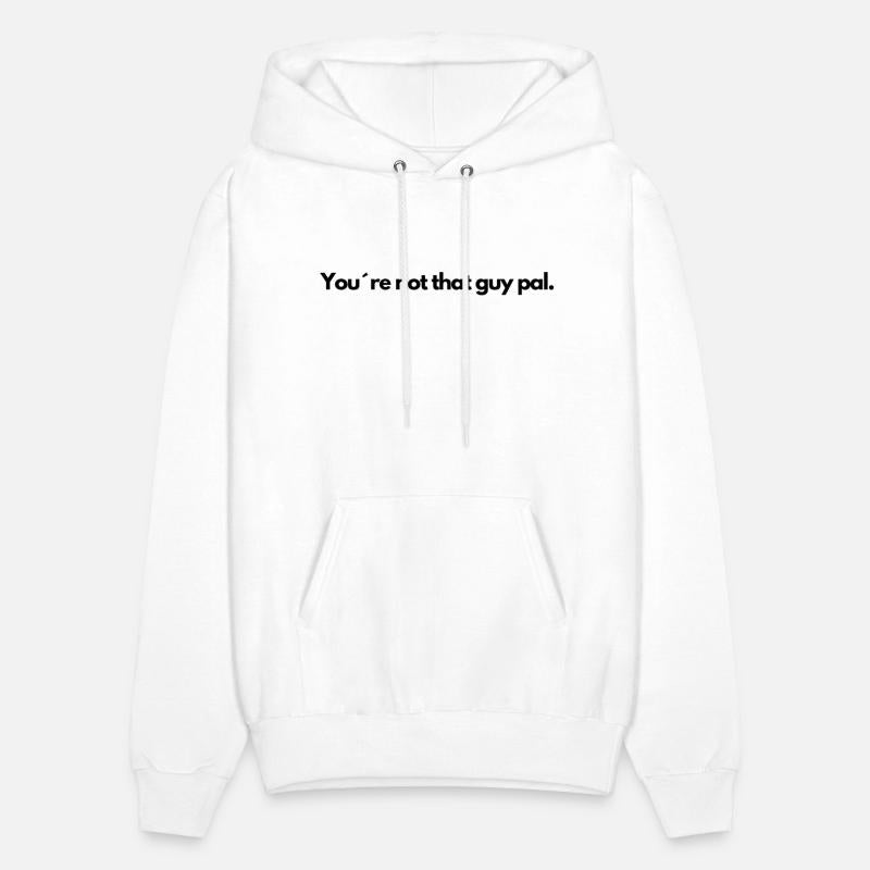 You re not that guy pal